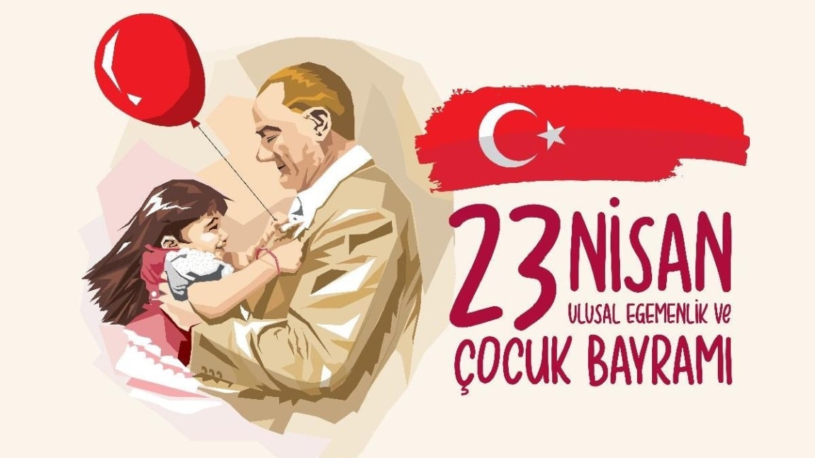 23 NİSAN ULUSAL EGEMENLİK VE ÇOCUK BAYRAMI KUTLAMAMIZ 